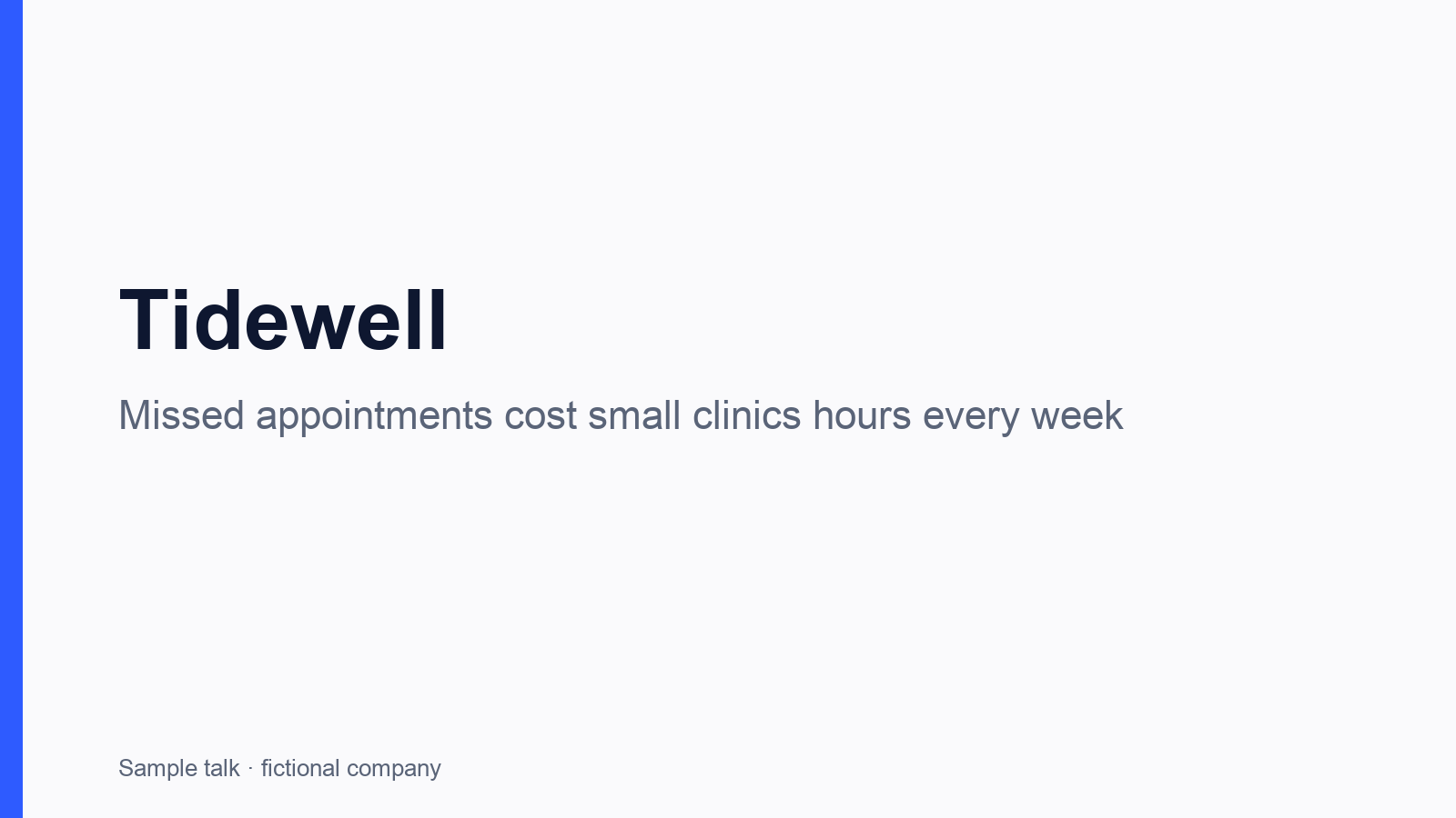 Sample slide 1: Tidewell. Missed appointments cost small clinics hours every week.